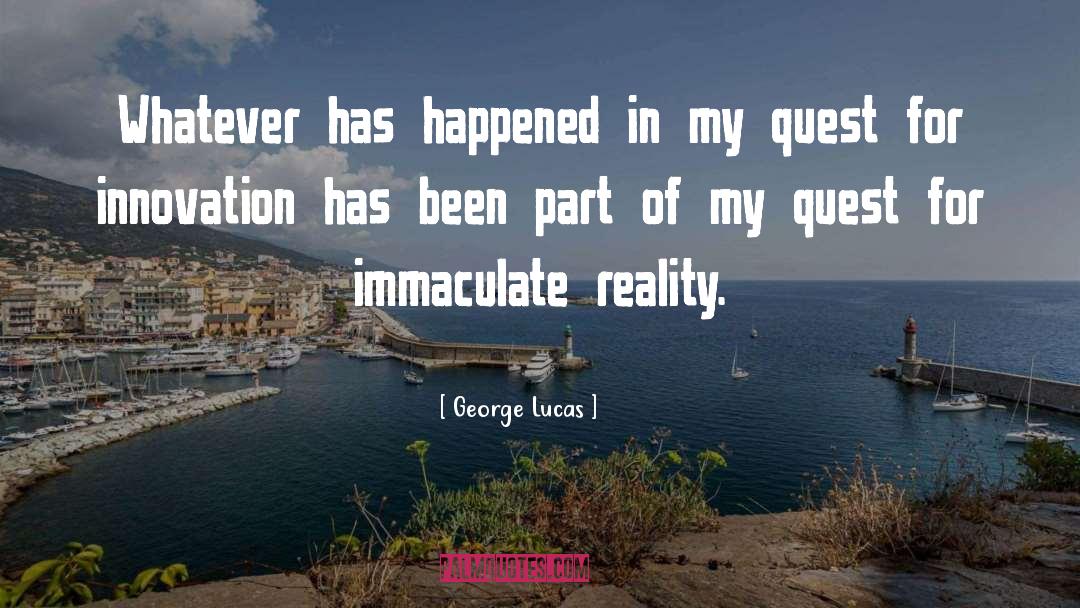 George Lucas Quotes: Whatever has happened in my