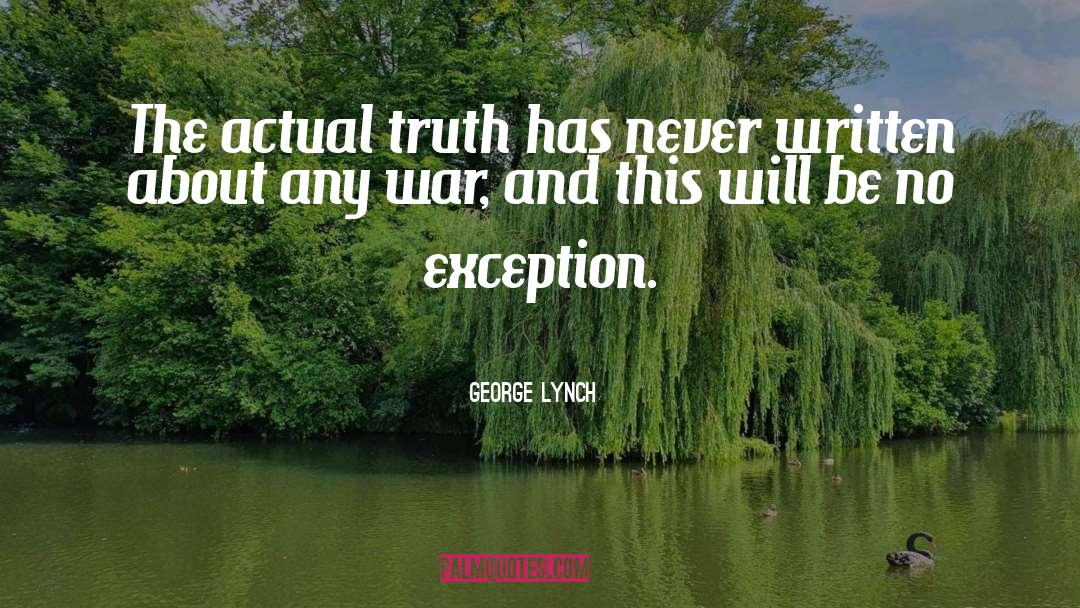 George Lynch Quotes: The actual truth has never