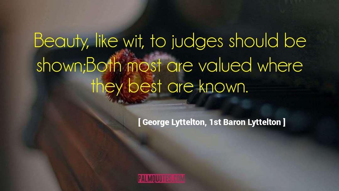George Lyttelton, 1st Baron Lyttelton Quotes: Beauty, like wit, to judges