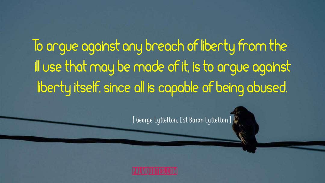 George Lyttelton, 1st Baron Lyttelton Quotes: To argue against any breach