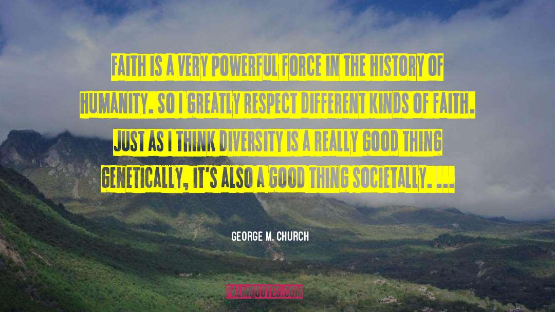 George M. Church Quotes: Faith is a very powerful