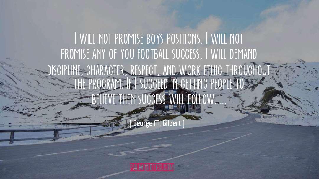 George M. Gilbert Quotes: I will not promise boys