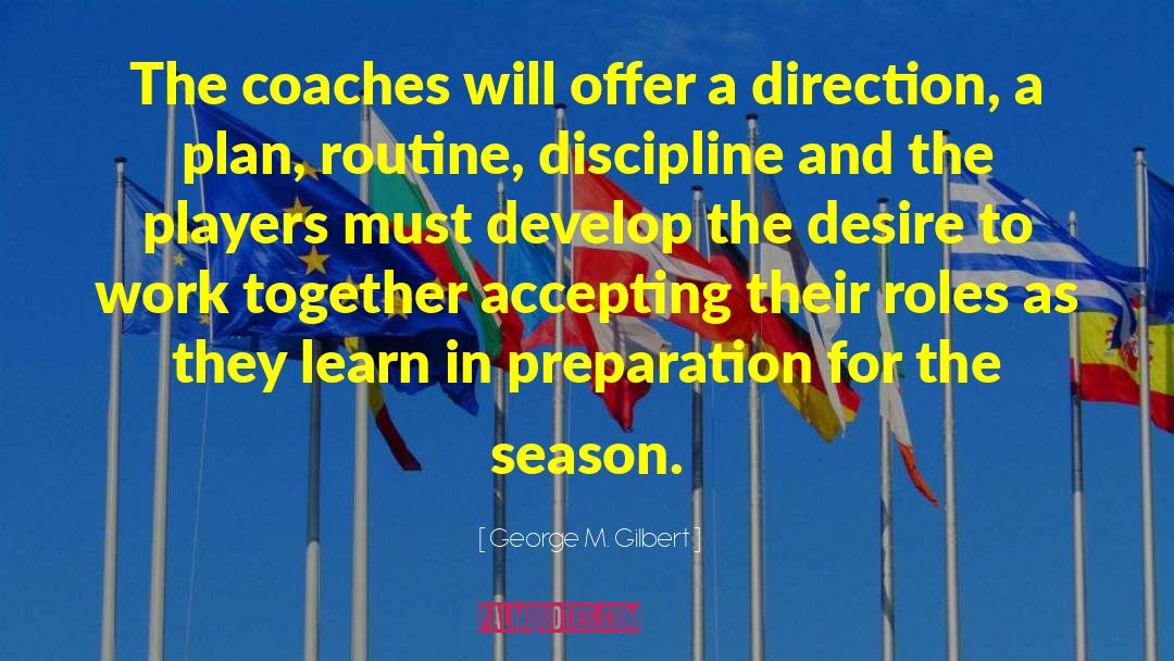 George M. Gilbert Quotes: The coaches will offer a