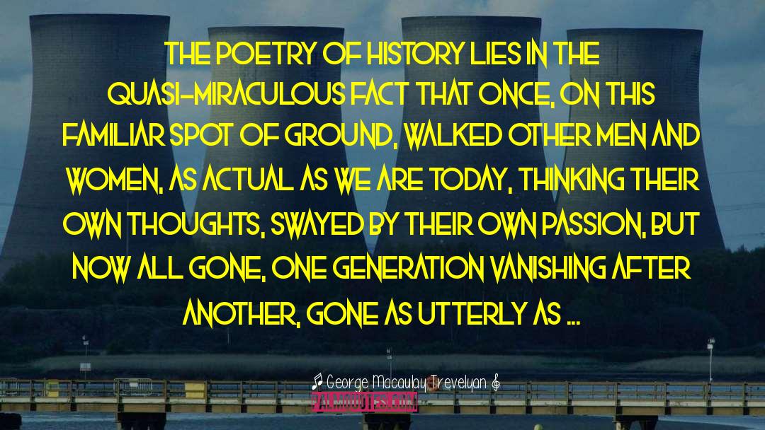 George Macaulay Trevelyan Quotes: The poetry of history lies