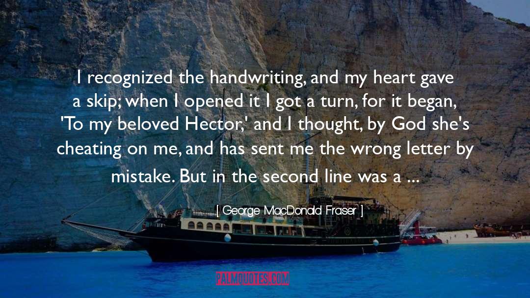 George MacDonald Fraser Quotes: I recognized the handwriting, and