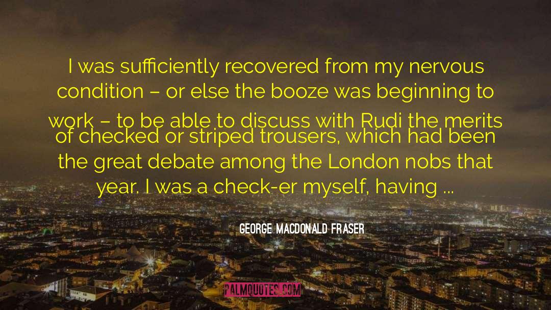 George MacDonald Fraser Quotes: I was sufficiently recovered from