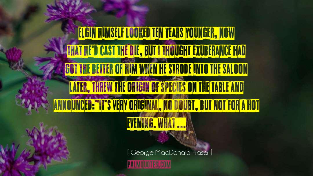 George MacDonald Fraser Quotes: Elgin himself looked ten years