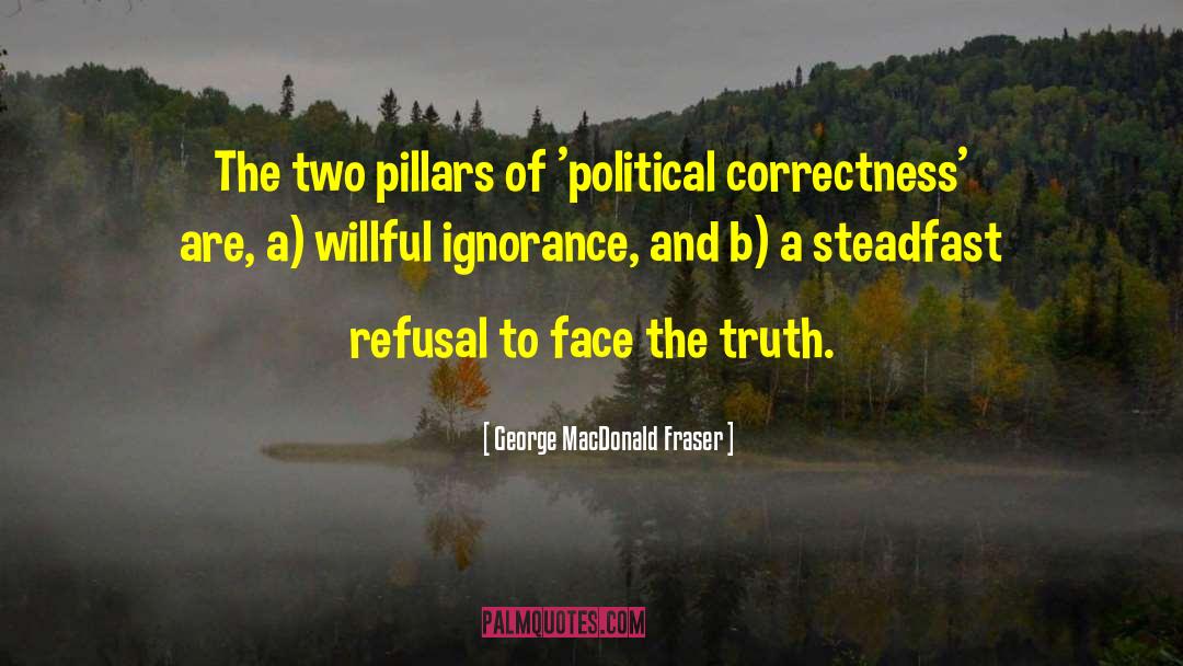 George MacDonald Fraser Quotes: The two pillars of 'political