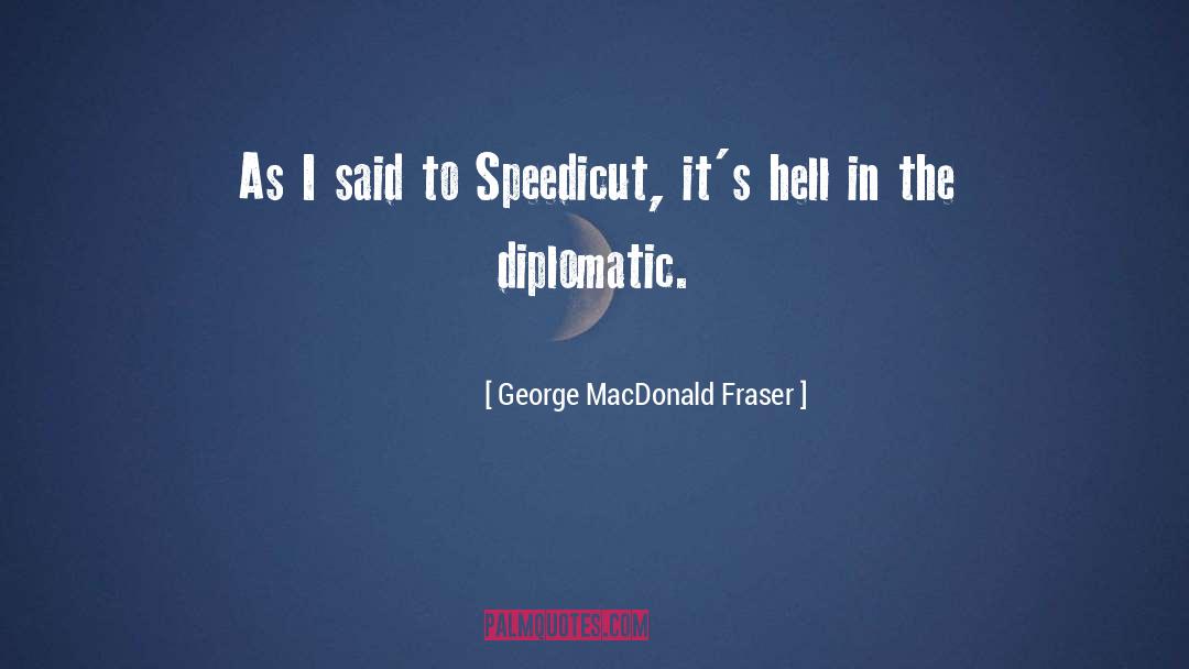 George MacDonald Fraser Quotes: As I said to Speedicut,