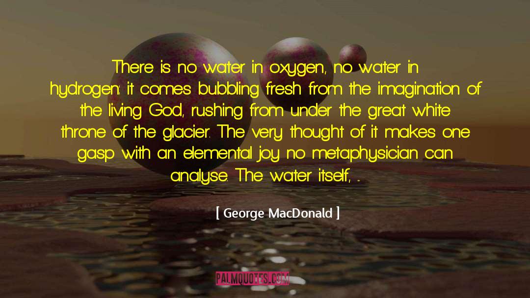 George MacDonald Quotes: There is no water in