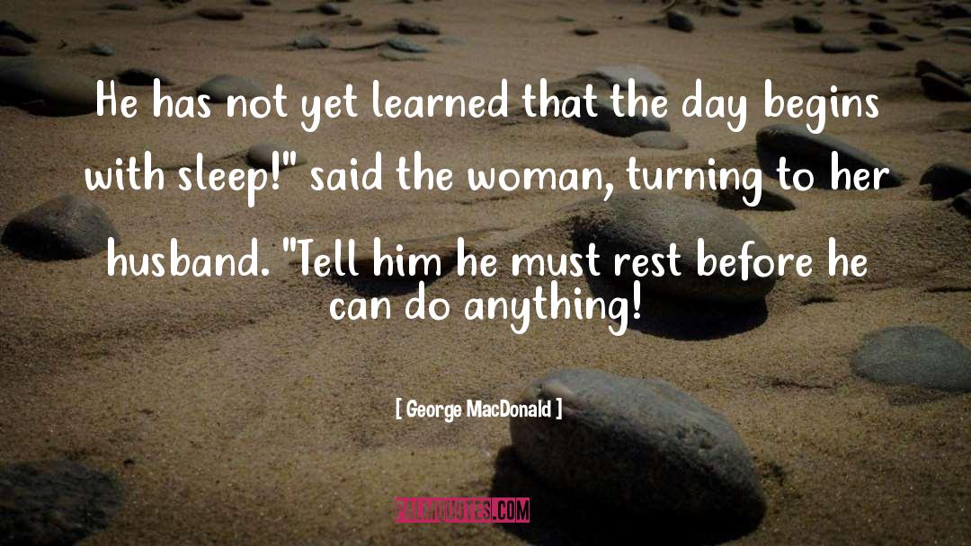 George MacDonald Quotes: He has not yet learned