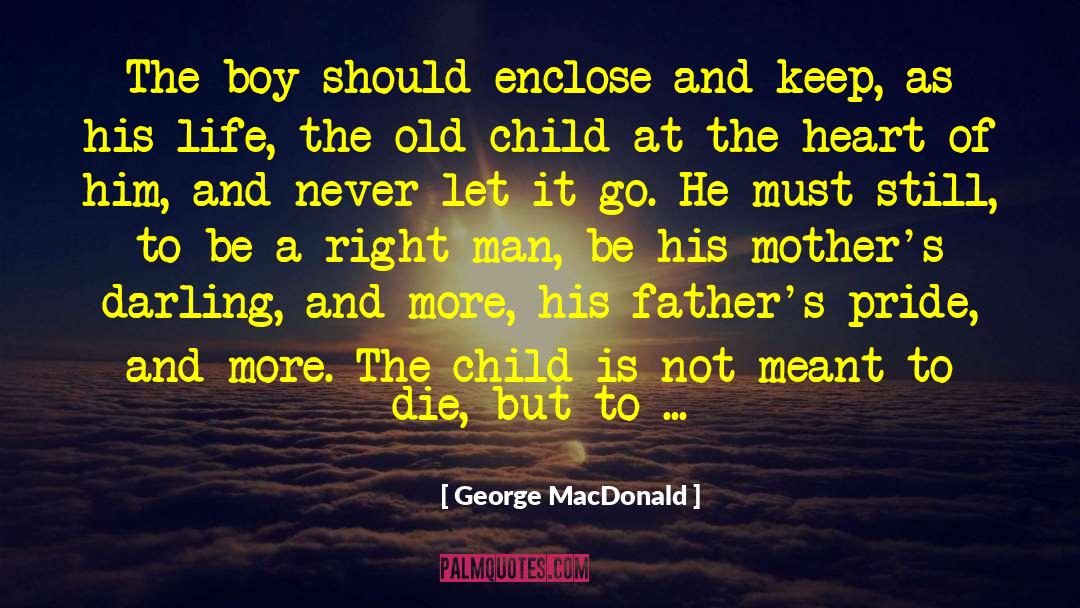 George MacDonald Quotes: The boy should enclose and