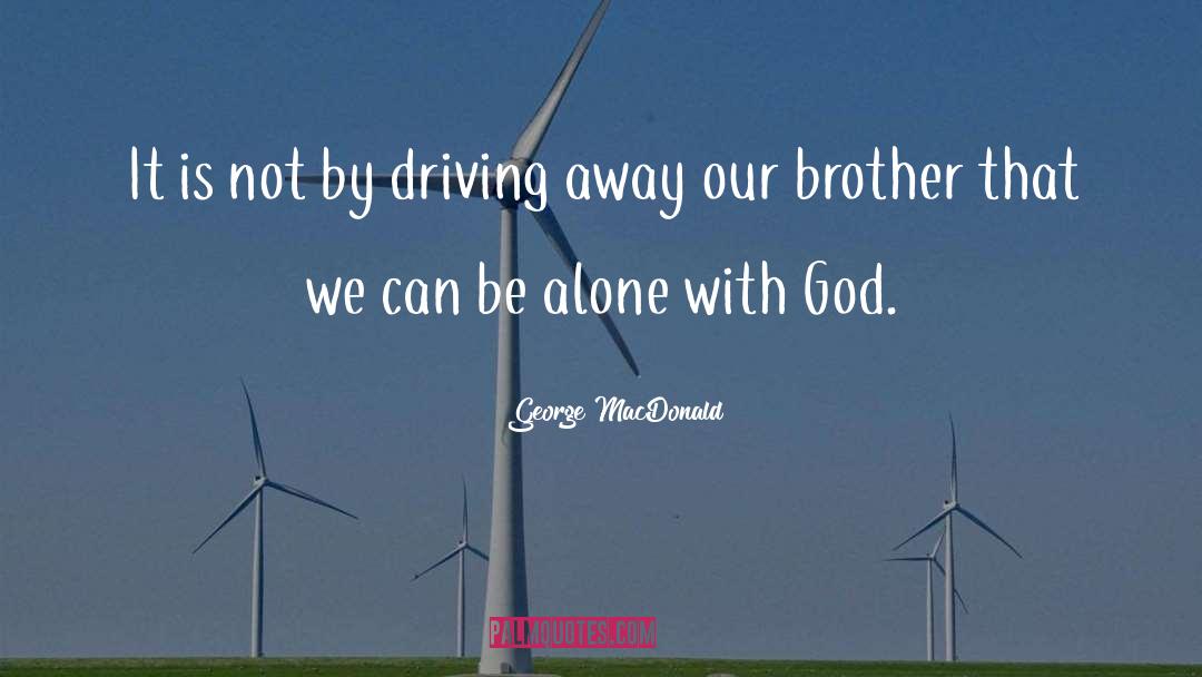 George MacDonald Quotes: It is not by driving