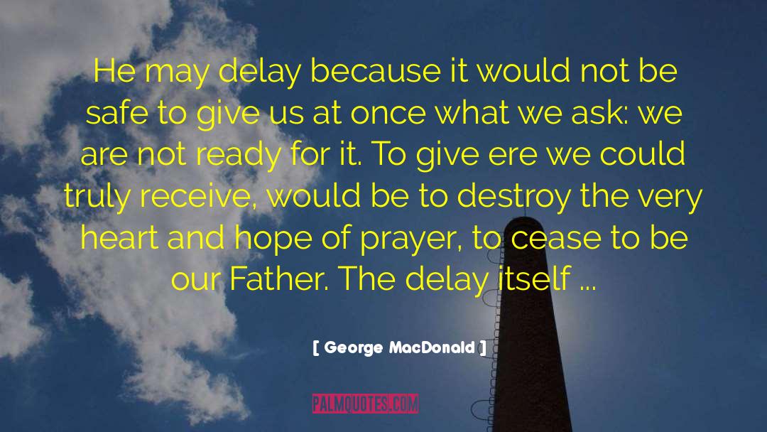 George MacDonald Quotes: He may delay because it