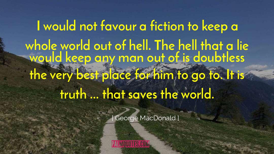 George MacDonald Quotes: I would not favour a