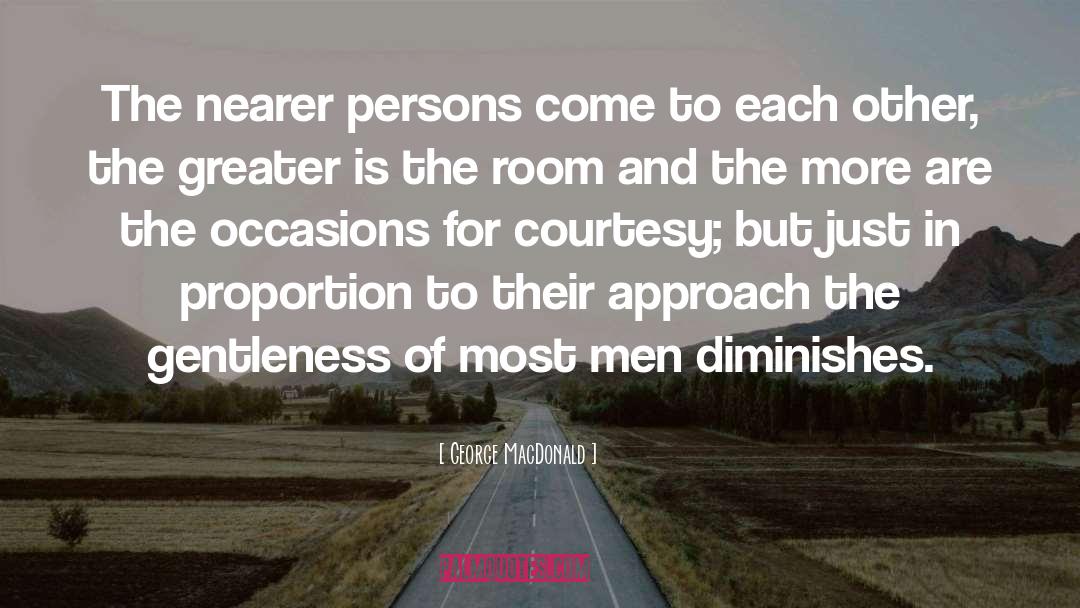 George MacDonald Quotes: The nearer persons come to