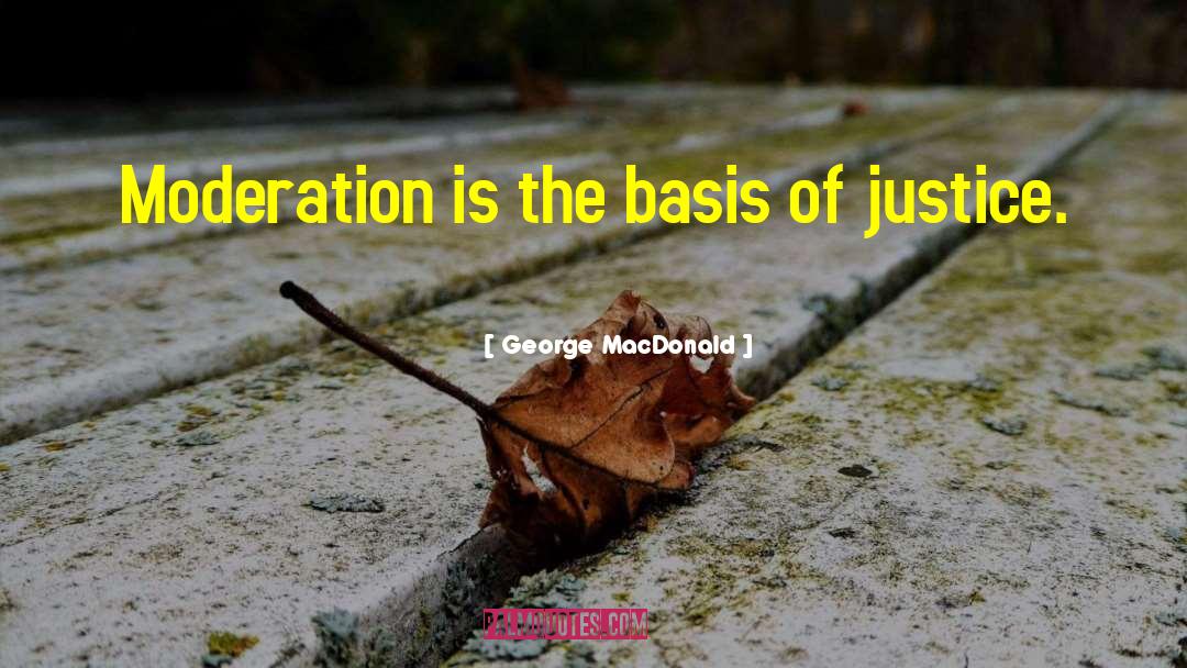 George MacDonald Quotes: Moderation is the basis of