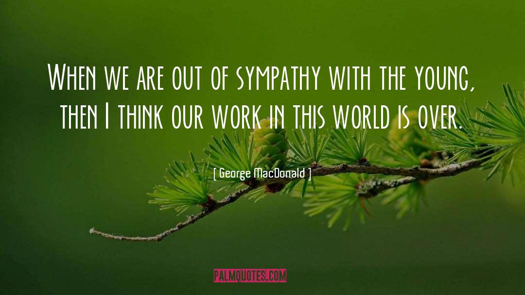 George MacDonald Quotes: When we are out of