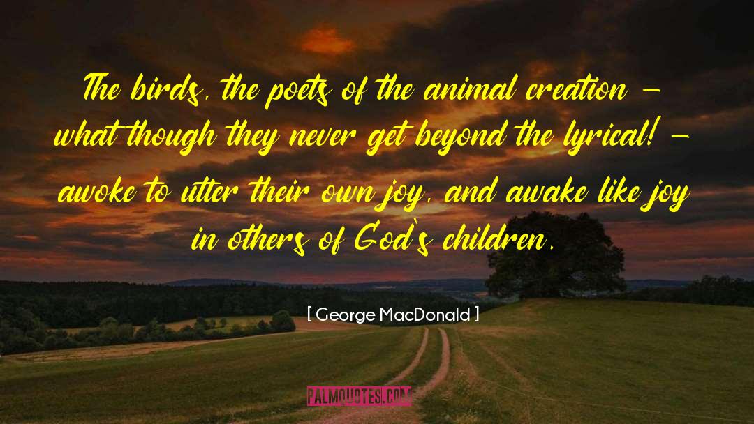 George MacDonald Quotes: The birds, the poets of