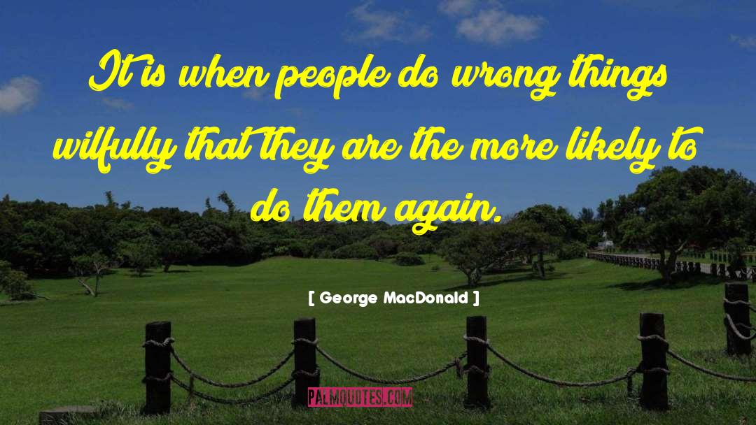 George MacDonald Quotes: It is when people do