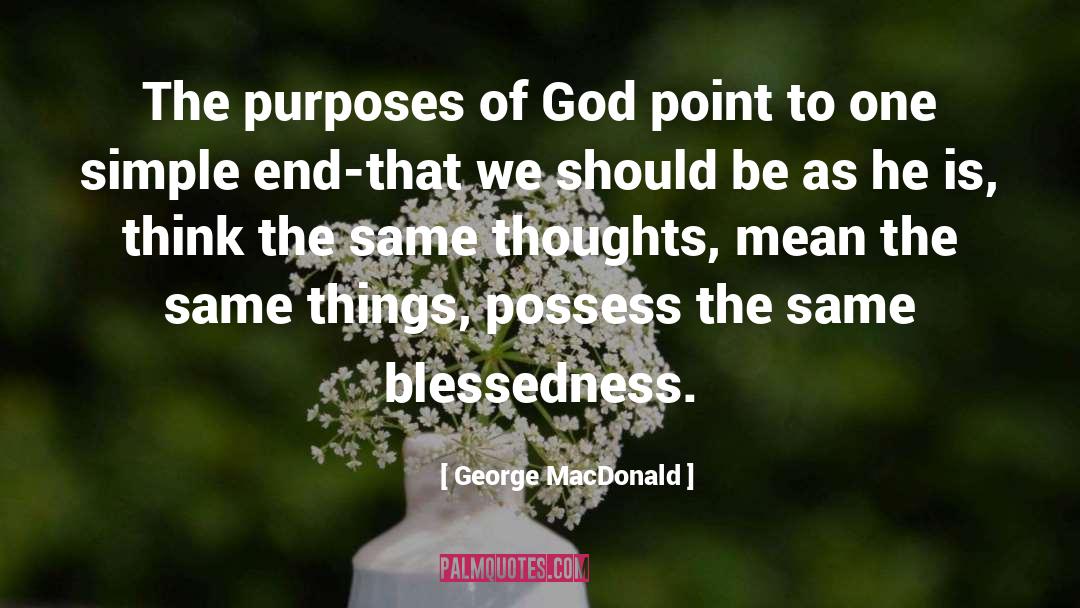 George MacDonald Quotes: The purposes of God point