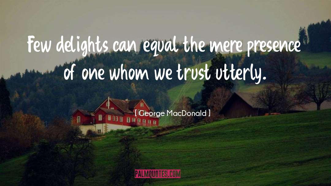 George MacDonald Quotes: Few delights can equal the