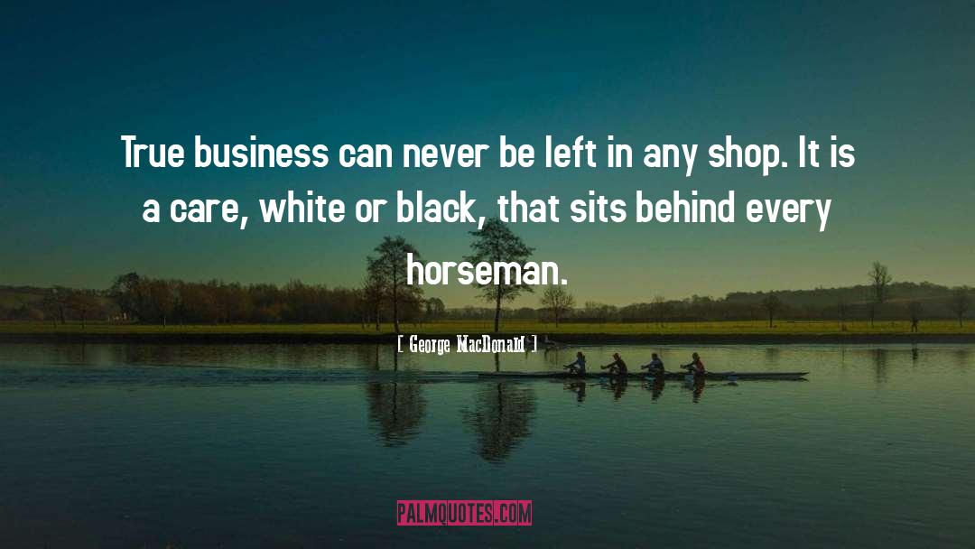 George MacDonald Quotes: True business can never be