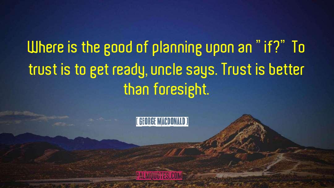 George MacDonald Quotes: Where is the good of