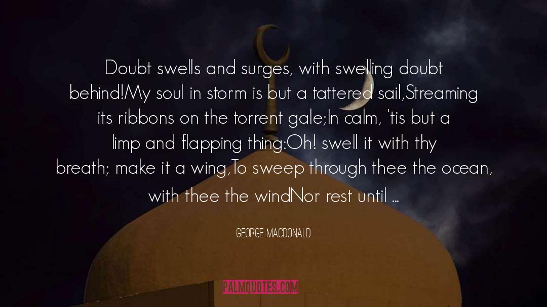 George MacDonald Quotes: Doubt swells and surges, with