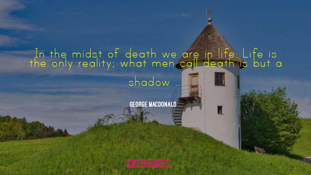 George MacDonald Quotes: In the midst of death