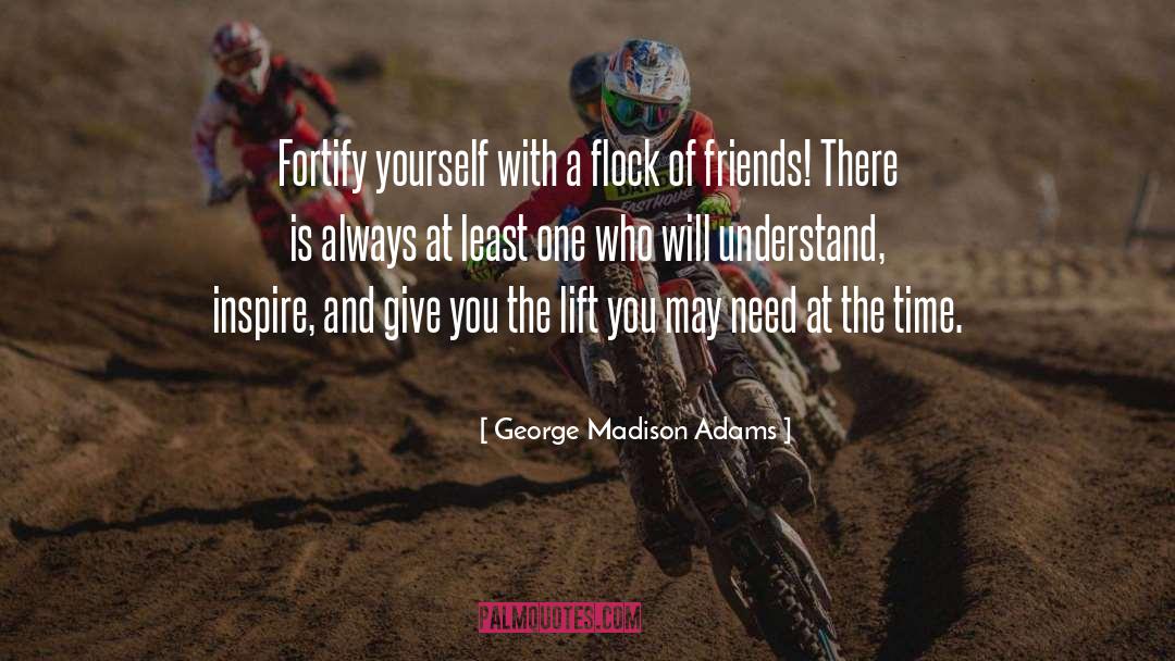 George Madison Adams Quotes: Fortify yourself with a flock