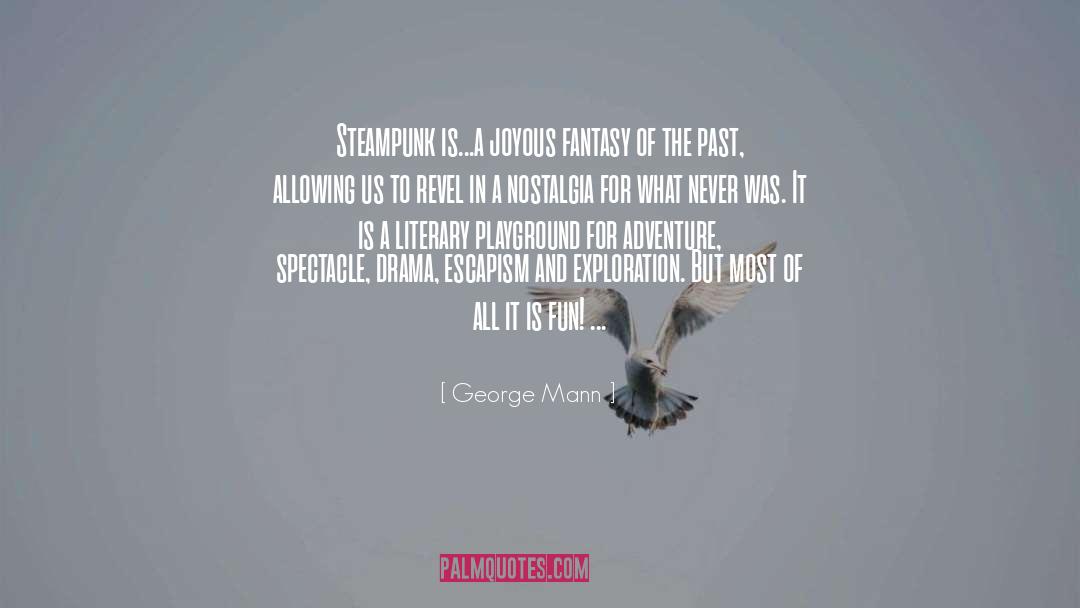 George Mann Quotes: Steampunk is...a joyous fantasy of