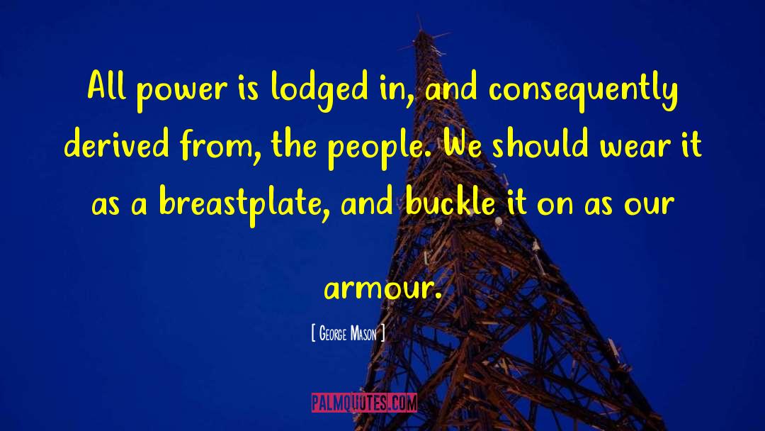 George Mason Quotes: All power is lodged in,