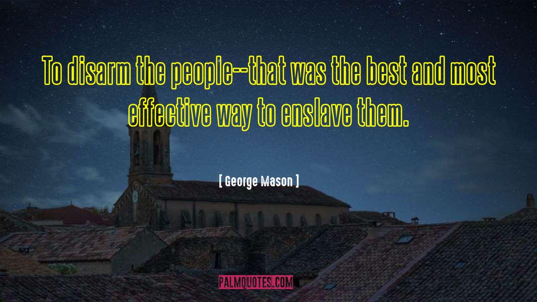 George Mason Quotes: To disarm the people--that was
