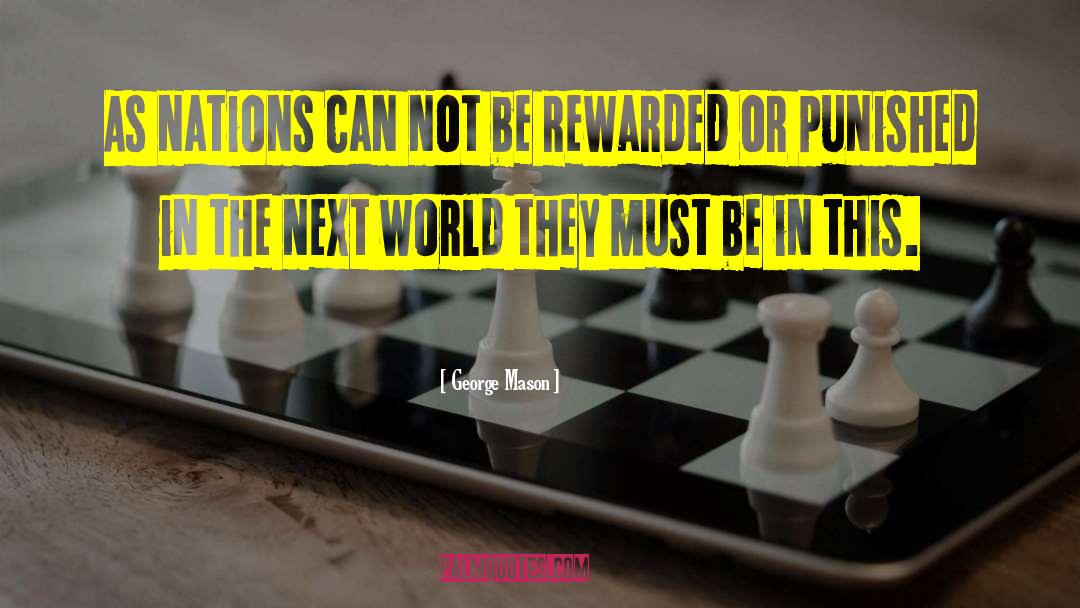 George Mason Quotes: As nations can not be