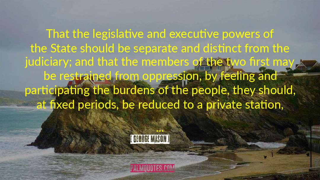 George Mason Quotes: That the legislative and executive