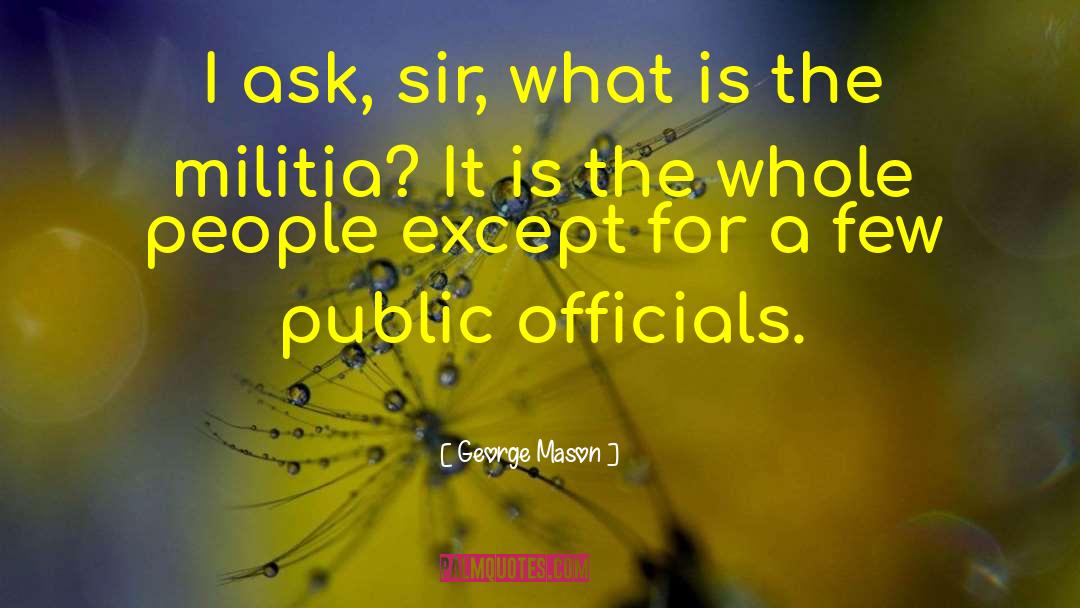 George Mason Quotes: I ask, sir, what is