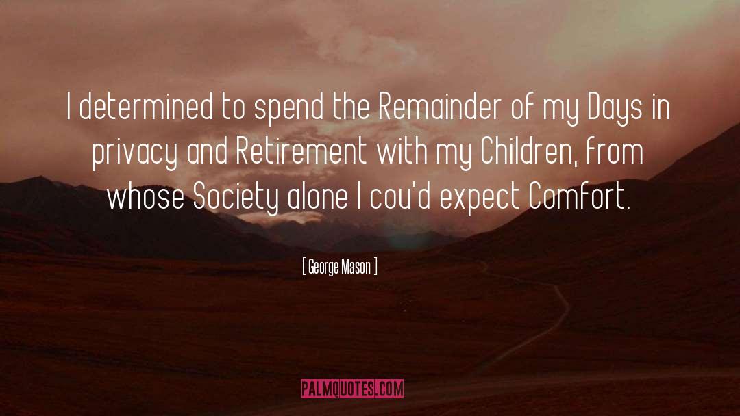George Mason Quotes: I determined to spend the