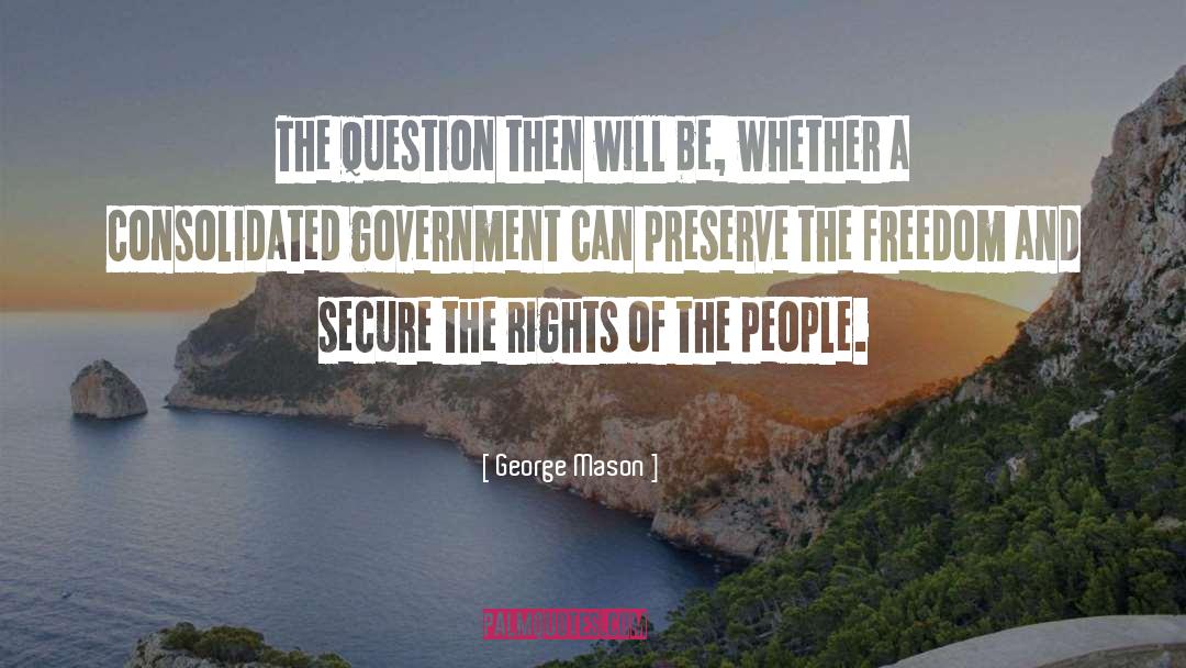 George Mason Quotes: The question then will be,