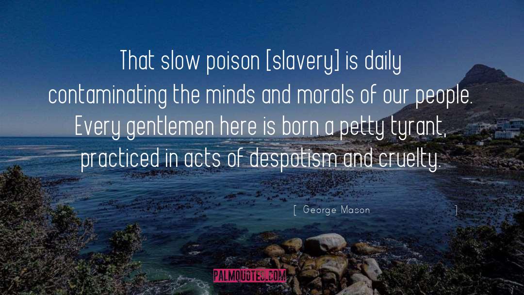 George Mason Quotes: That slow poison [slavery] is