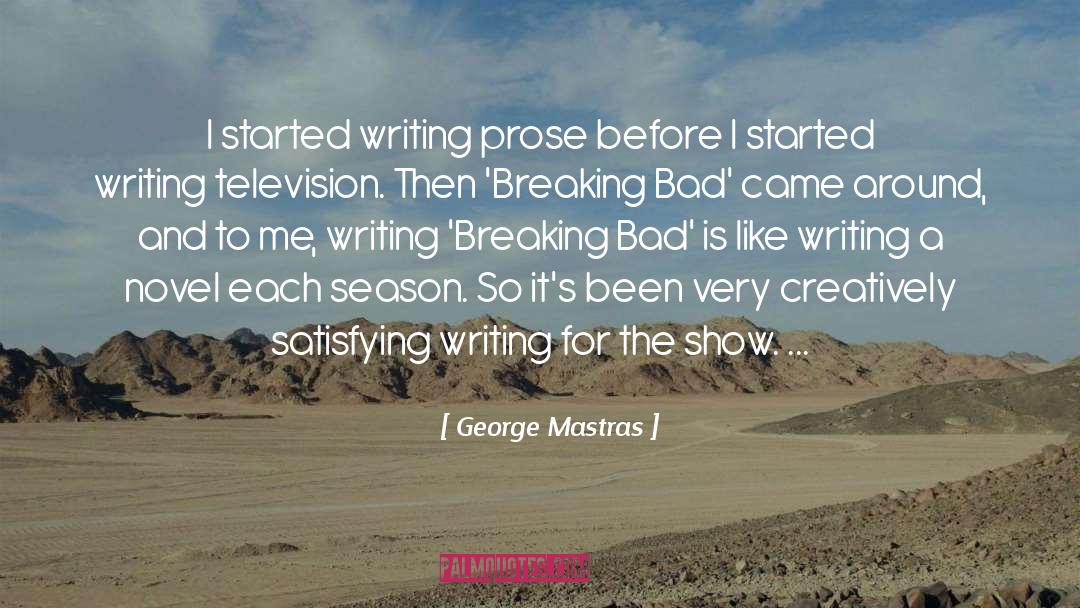George Mastras Quotes: I started writing prose before