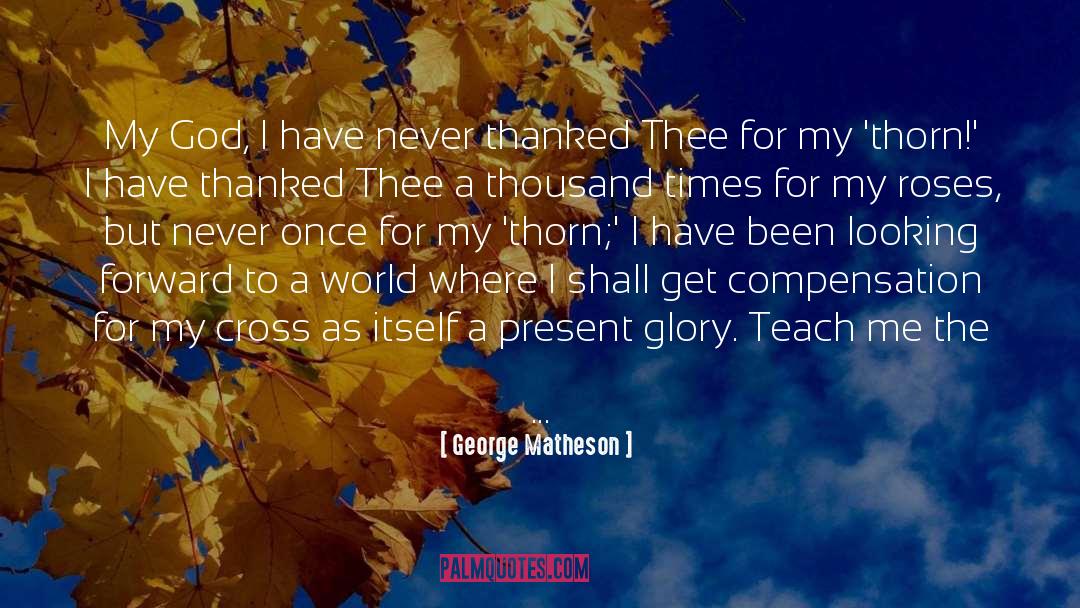 George Matheson Quotes: My God, I have never