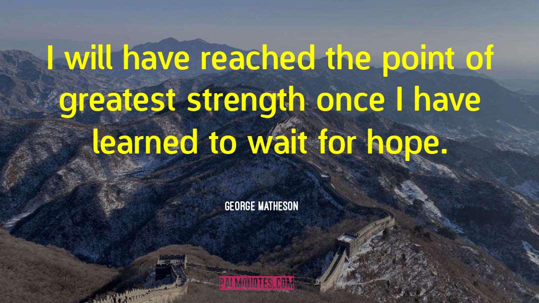 George Matheson Quotes: I will have reached the