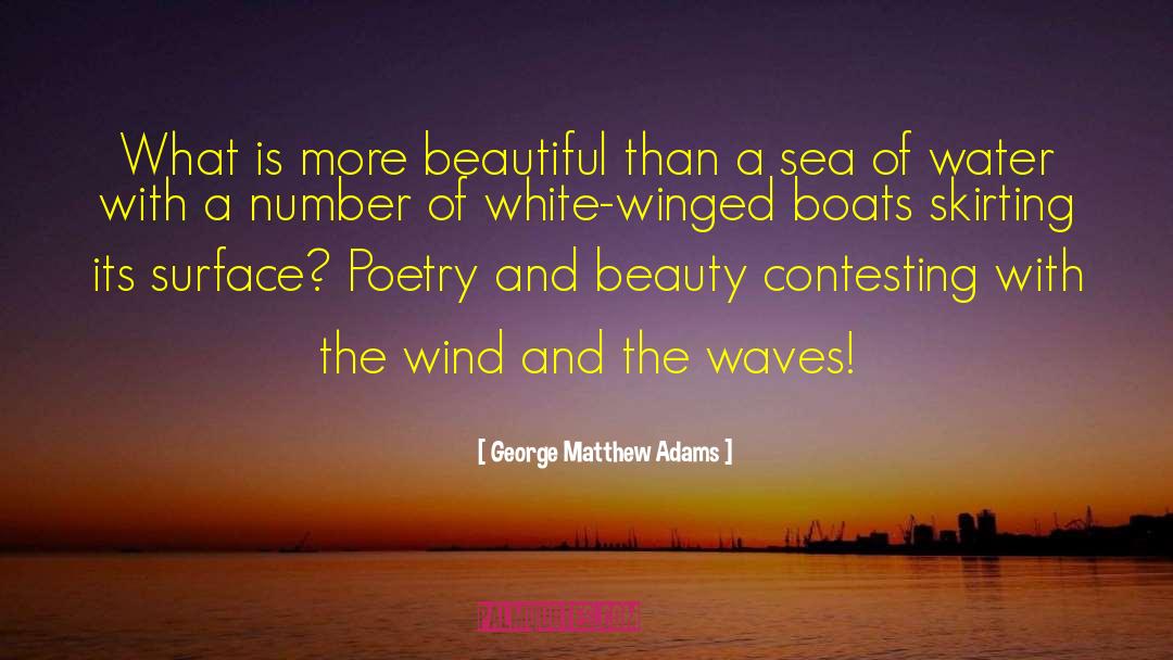 George Matthew Adams Quotes: What is more beautiful than