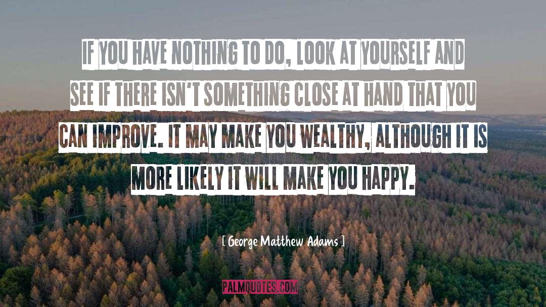 George Matthew Adams Quotes: If you have nothing to