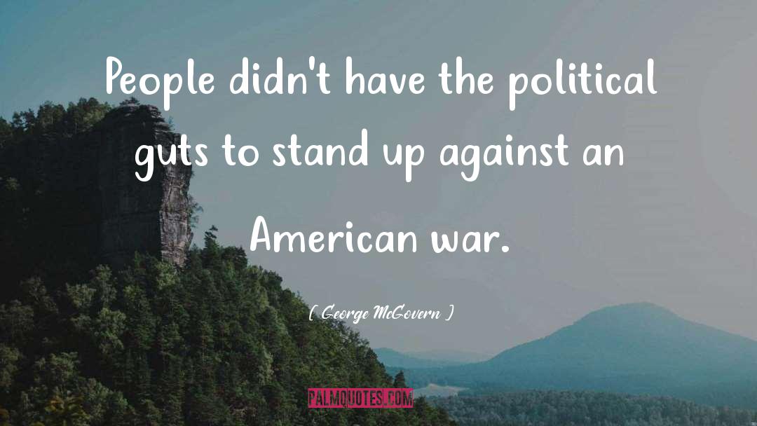 George McGovern Quotes: People didn't have the political