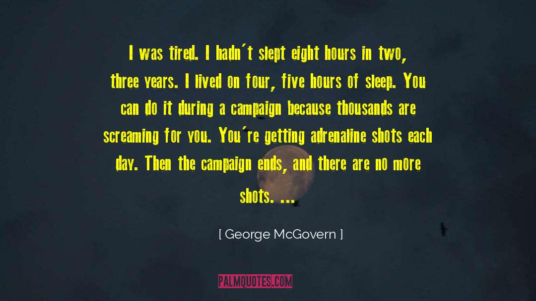 George McGovern Quotes: I was tired. I hadn't