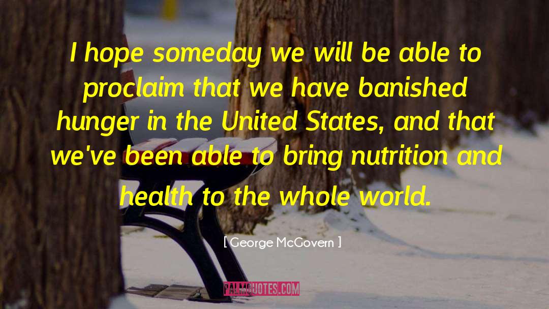 George McGovern Quotes: I hope someday we will