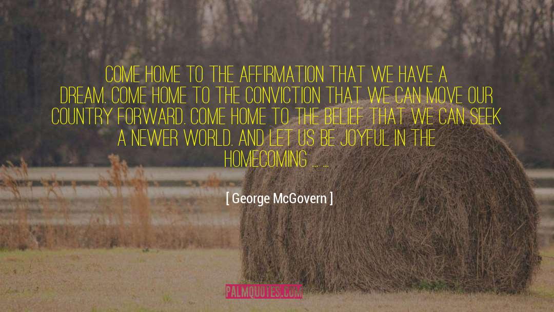 George McGovern Quotes: Come home to the affirmation