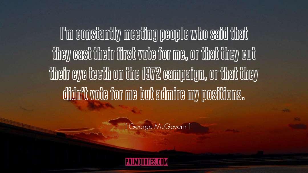 George McGovern Quotes: I'm constantly meeting people who